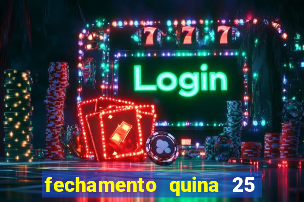 fechamento quina 25 garante quadra com